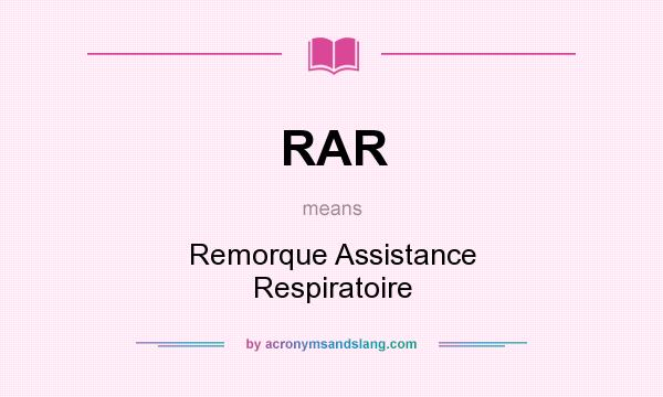 What does RAR mean? It stands for Remorque Assistance Respiratoire
