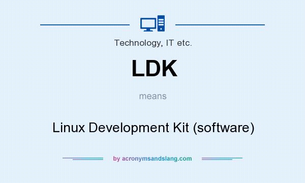 What does LDK mean? It stands for Linux Development Kit (software)