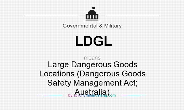 What does LDGL mean? It stands for Large Dangerous Goods Locations (Dangerous Goods Safety Management Act; Australia)