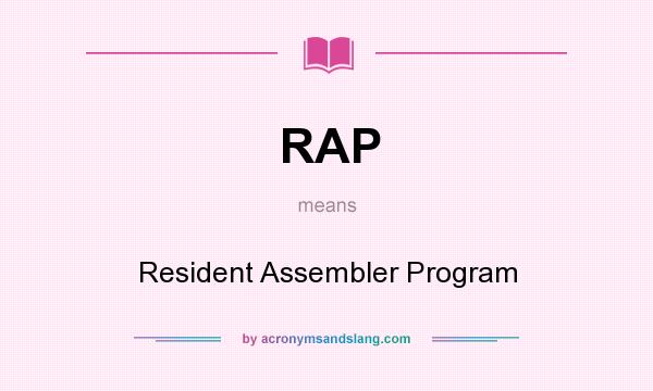 What does RAP mean? It stands for Resident Assembler Program