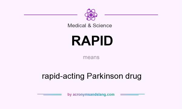What does RAPID mean? It stands for rapid-acting Parkinson drug