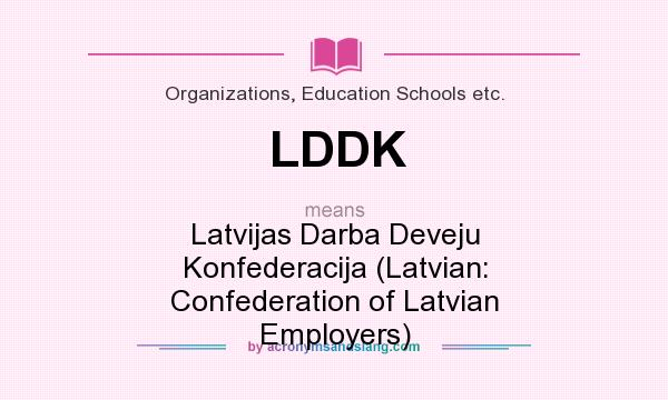 What does LDDK mean? It stands for Latvijas Darba Deveju Konfederacija (Latvian: Confederation of Latvian Employers)
