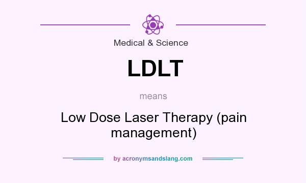 What does LDLT mean? It stands for Low Dose Laser Therapy (pain management)
