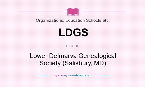 What does LDGS mean? It stands for Lower Delmarva Genealogical Society (Salisbury, MD)