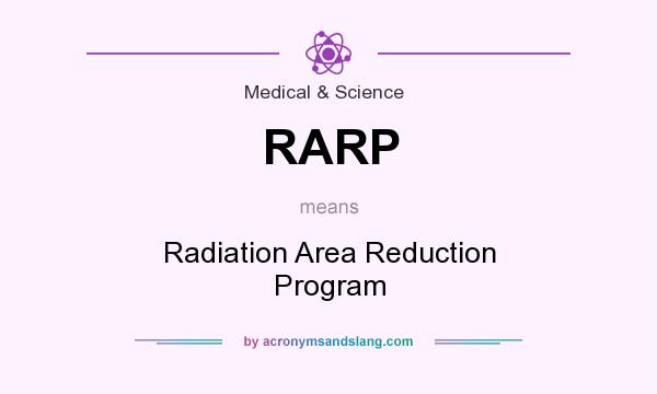 What does RARP mean? It stands for Radiation Area Reduction Program