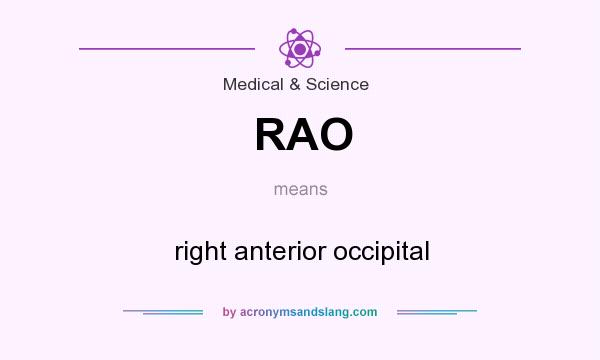 What does RAO mean? It stands for right anterior occipital