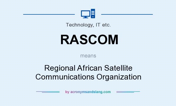 What does RASCOM mean? It stands for Regional African Satellite Communications Organization