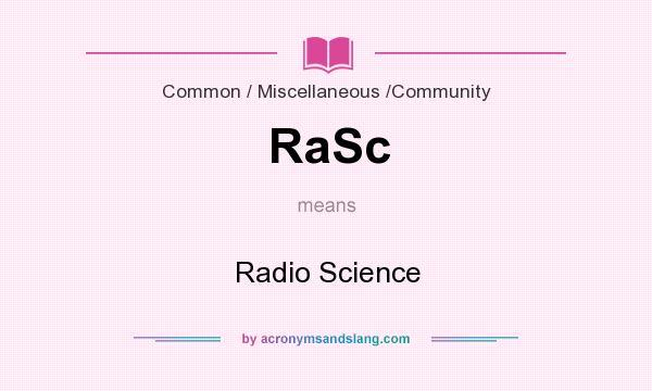 What does RaSc mean? It stands for Radio Science