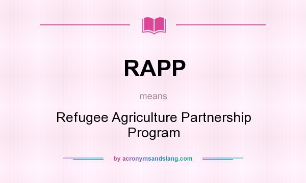 What does RAPP mean? It stands for Refugee Agriculture Partnership Program