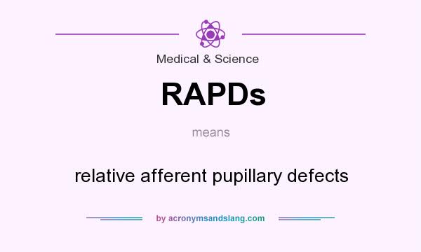 What does RAPDs mean? It stands for relative afferent pupillary defects