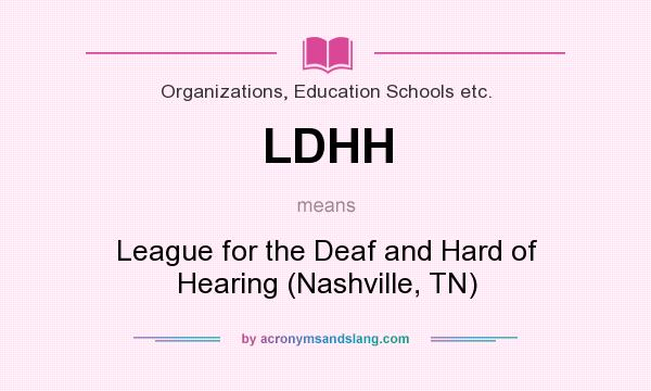 What does LDHH mean? It stands for League for the Deaf and Hard of Hearing (Nashville, TN)