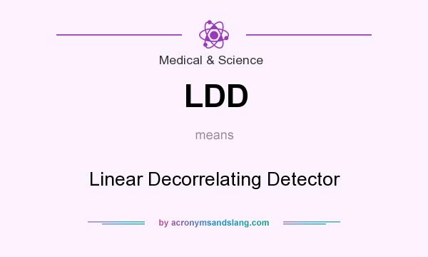 What does LDD mean? It stands for Linear Decorrelating Detector