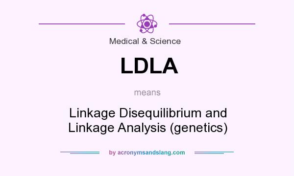 What does LDLA mean? It stands for Linkage Disequilibrium and Linkage Analysis (genetics)