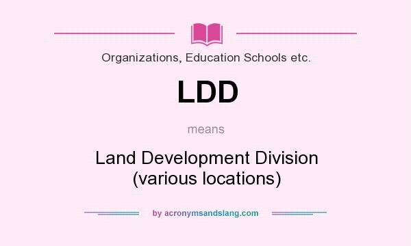 What does LDD mean? It stands for Land Development Division (various locations)