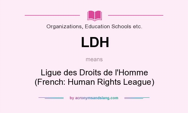 What does LDH mean? It stands for Ligue des Droits de l`Homme (French: Human Rights League)