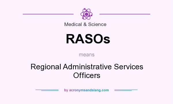 What does RASOs mean? It stands for Regional Administrative Services Officers