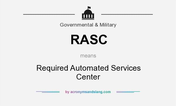 What does RASC mean? It stands for Required Automated Services Center