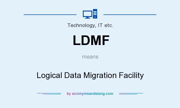 What does LDMF mean? It stands for Logical Data Migration Facility