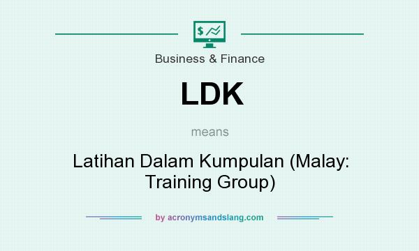 What does LDK mean? It stands for Latihan Dalam Kumpulan (Malay: Training Group)