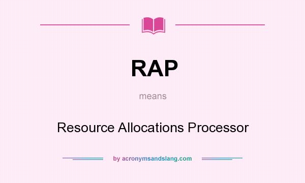 What does RAP mean? It stands for Resource Allocations Processor