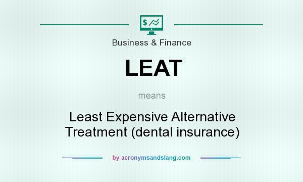 What does LEAT mean? It stands for Least Expensive Alternative Treatment (dental insurance)