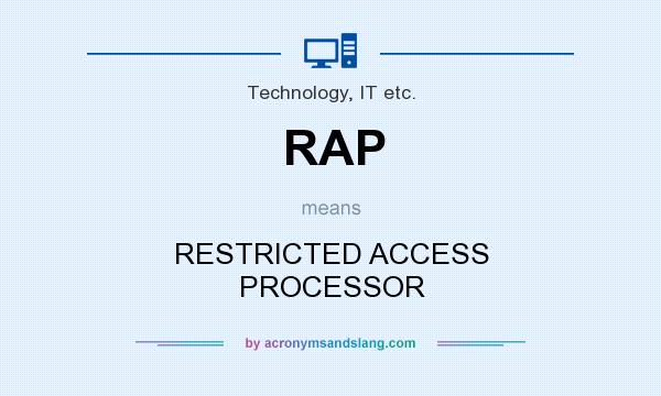 What does RAP mean? It stands for RESTRICTED ACCESS PROCESSOR
