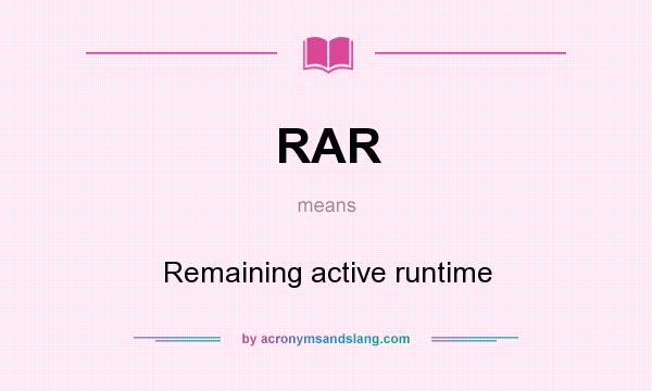 What does RAR mean? It stands for Remaining active runtime