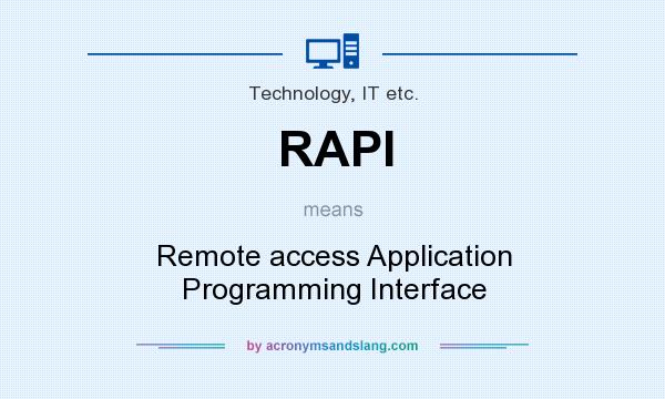 What does RAPI mean? It stands for Remote access Application Programming Interface