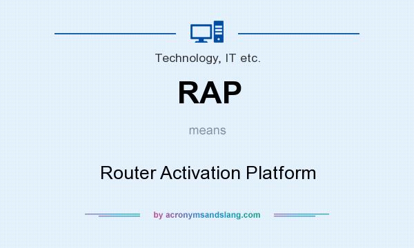 What does RAP mean? It stands for Router Activation Platform
