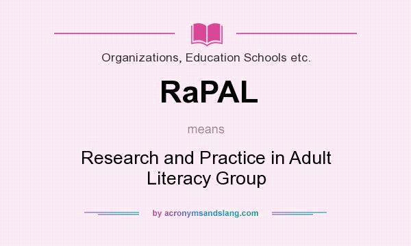 What does RaPAL mean? It stands for Research and Practice in Adult Literacy Group