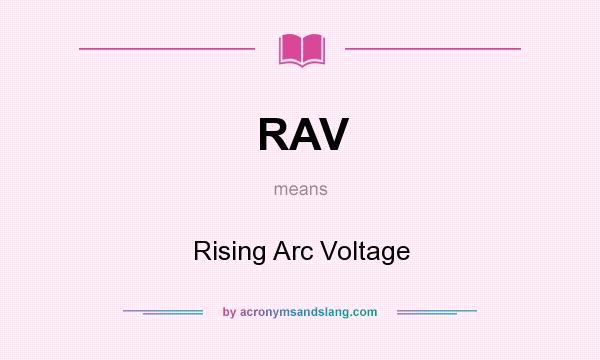 What does RAV mean? It stands for Rising Arc Voltage