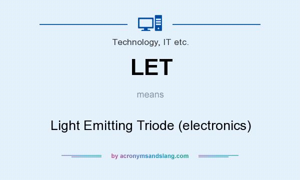 What does LET mean? It stands for Light Emitting Triode (electronics)