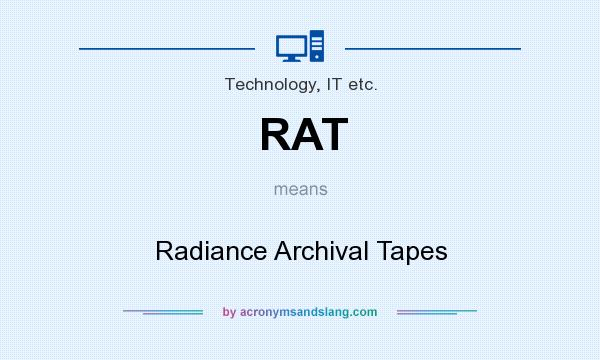 What does RAT mean? It stands for Radiance Archival Tapes