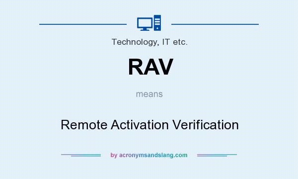 What does RAV mean? It stands for Remote Activation Verification