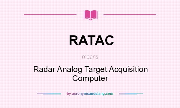 What does RATAC mean? It stands for Radar Analog Target Acquisition Computer