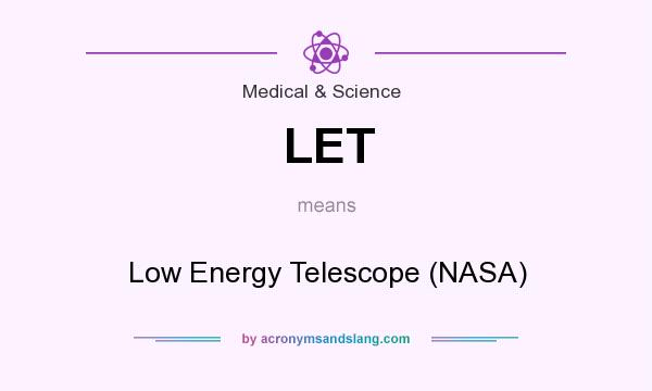 What does LET mean? It stands for Low Energy Telescope (NASA)