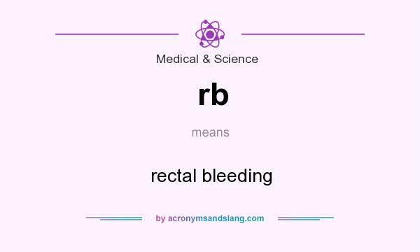 What does rb mean? It stands for rectal bleeding