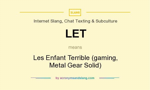 What does LET mean? It stands for Les Enfant Terrible (gaming, Metal Gear Solid)