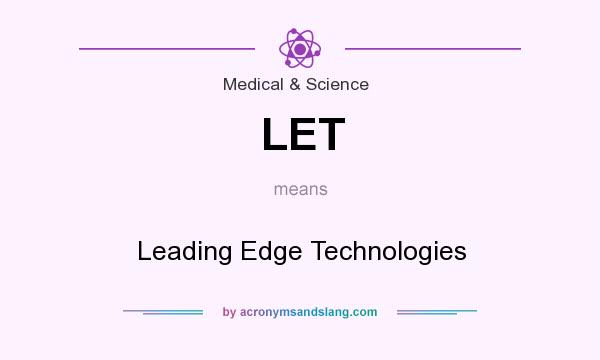 What does LET mean? It stands for Leading Edge Technologies