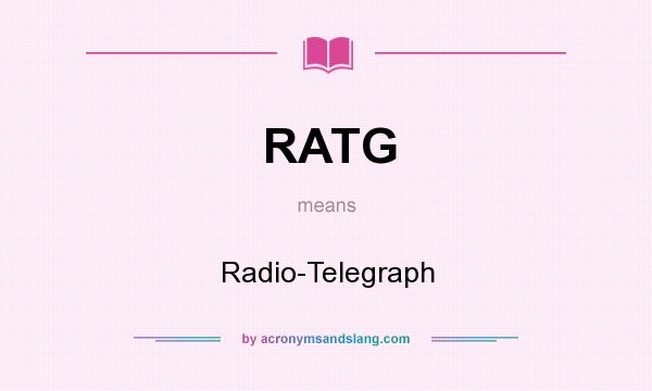 What does RATG mean? It stands for Radio-Telegraph