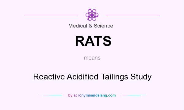 What does RATS mean? It stands for Reactive Acidified Tailings Study