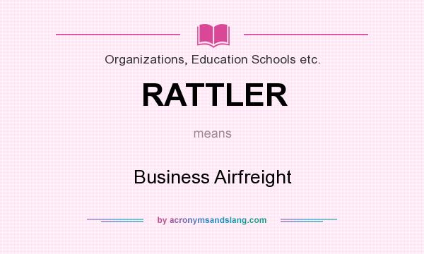 What does RATTLER mean? It stands for Business Airfreight
