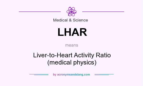 What does LHAR mean? It stands for Liver-to-Heart Activity Ratio (medical physics)
