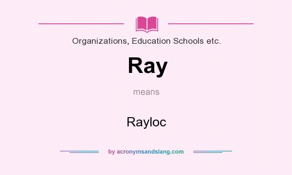 What does Ray mean? It stands for Rayloc