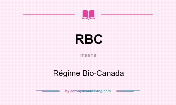 What does RBC mean? It stands for Régime Bio-Canada