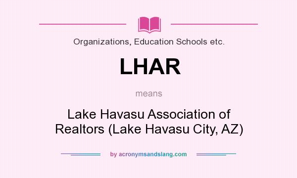 What does LHAR mean? It stands for Lake Havasu Association of Realtors (Lake Havasu City, AZ)