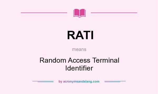 What does RATI mean? It stands for Random Access Terminal Identifier