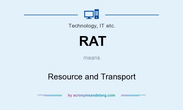 What does RAT mean? It stands for Resource and Transport