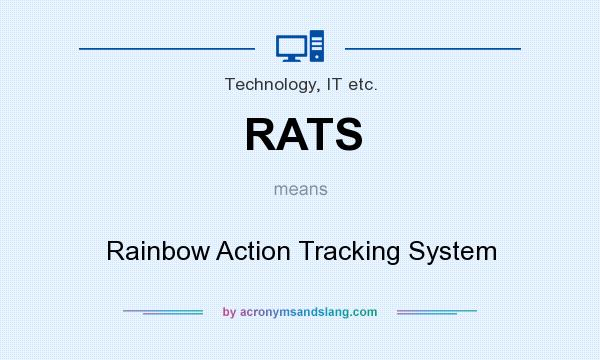 What does RATS mean? It stands for Rainbow Action Tracking System
