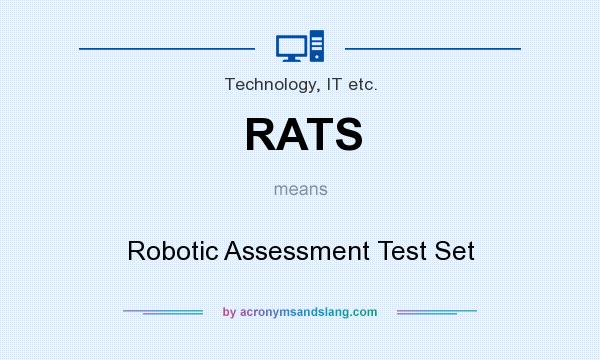 What does RATS mean? It stands for Robotic Assessment Test Set
